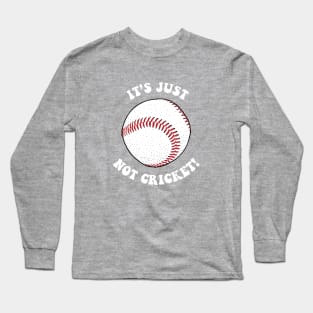 It's Just Not Cricket - Baseball Long Sleeve T-Shirt